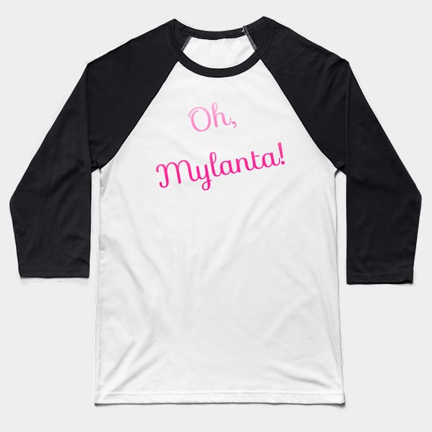 Oh Mylanta! Baseball T-Shirt by marisaj4488